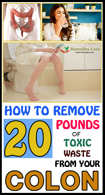 How to Remove 20 Pounds of Toxic Waste from Your Colon